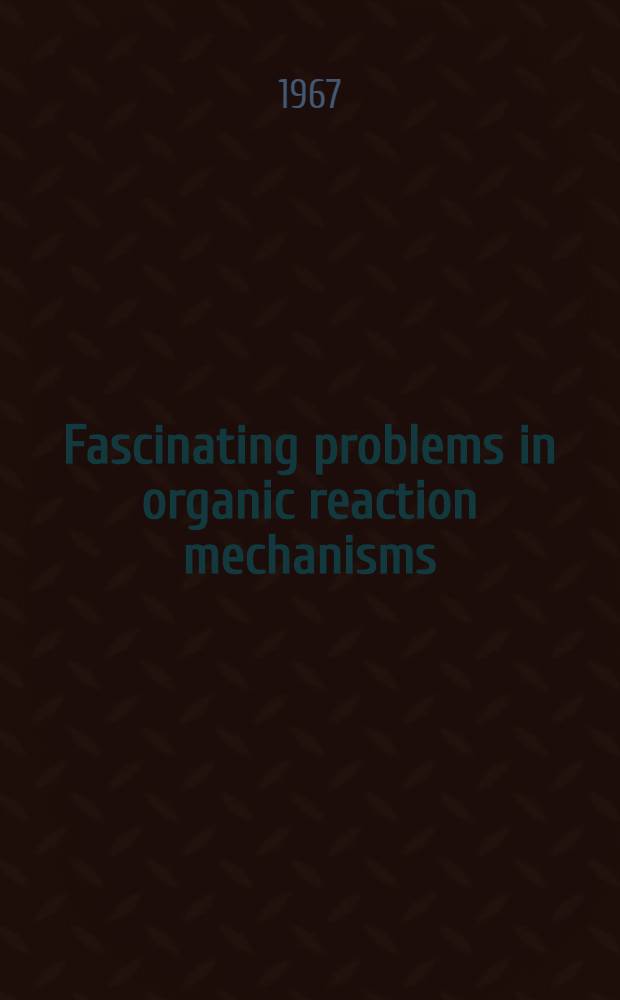 Fascinating problems in organic reaction mechanisms