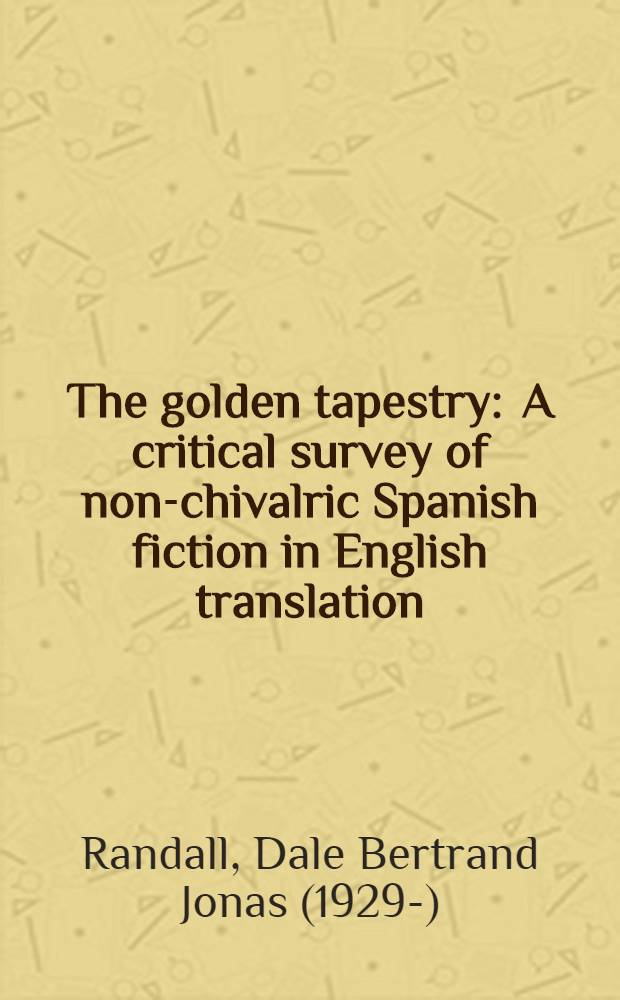 The golden tapestry : A critical survey of non-chivalric Spanish fiction in English translation (1543-1657)