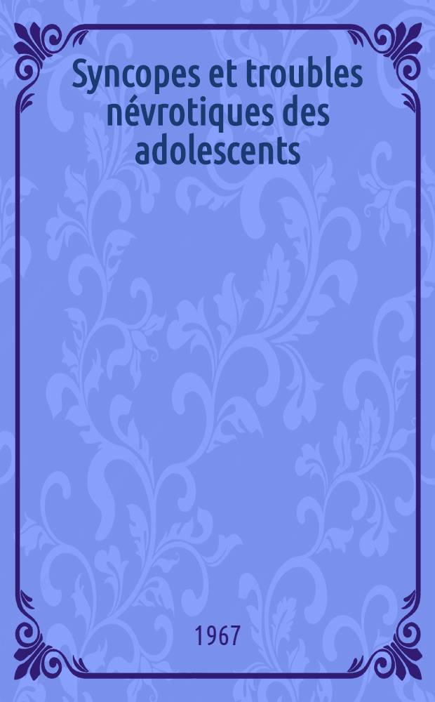 Syncopes et troubles névrotiques des adolescents : Thèse ..