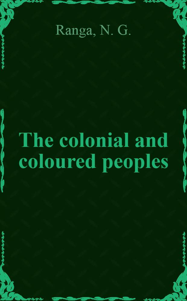 The colonial and coloured peoples : A progr. for their freedom a. progress