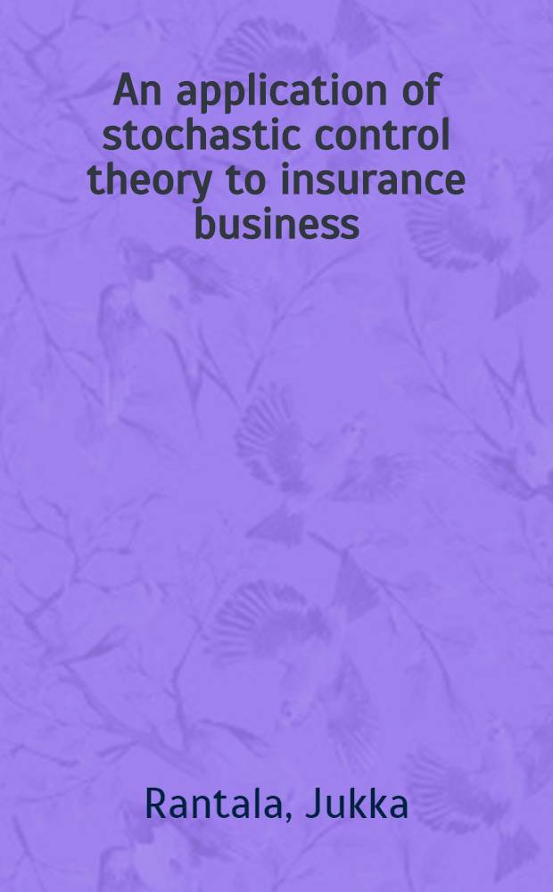 An application of stochastic control theory to insurance business : Diss.