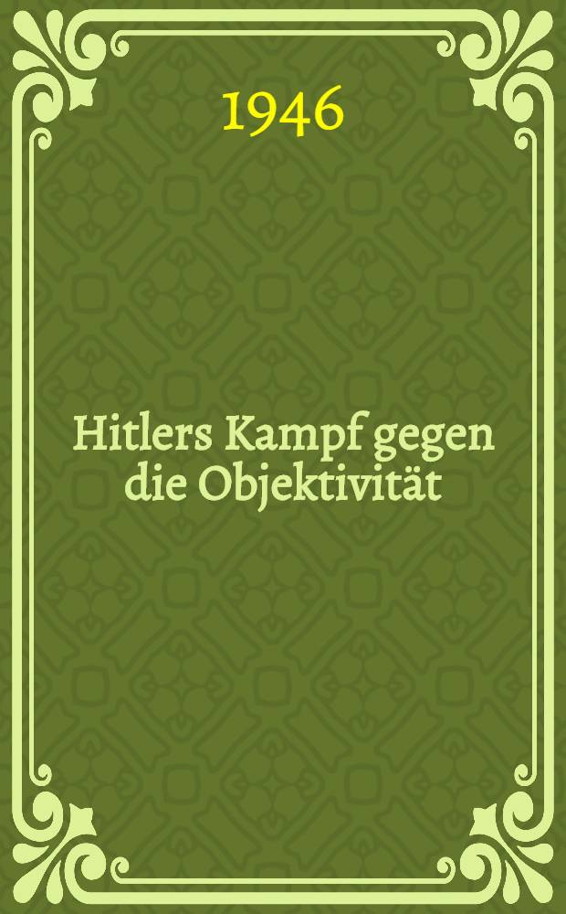 Hitlers Kampf gegen die Objektivität