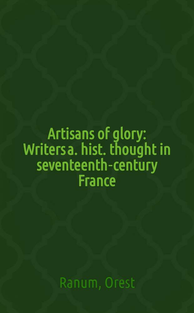 Artisans of glory : Writers a. hist. thought in seventeenth-century France