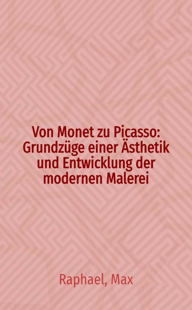 Von Monet zu Picasso : Grundzüge einer Ästhetik und Entwicklung der modernen Malerei