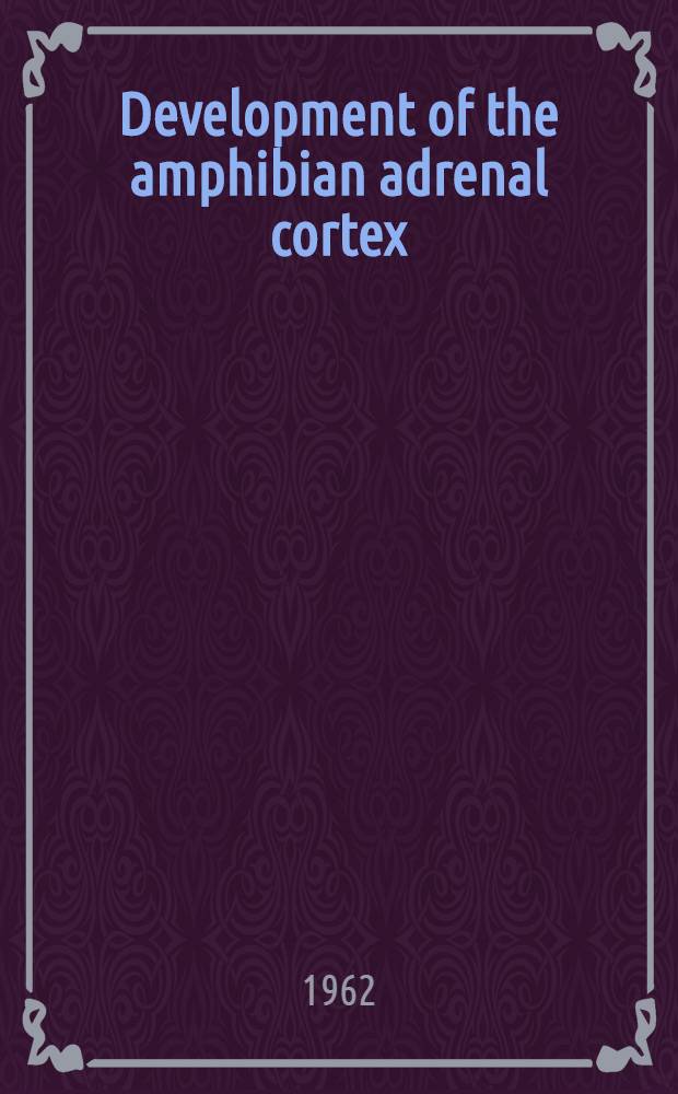 Development of the amphibian adrenal cortex : Morphological and physiological studies on xenopus laevis daudin
