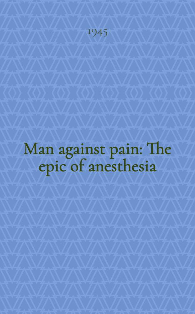 Man against pain : The epic of anesthesia