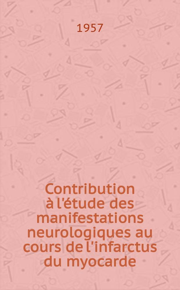Contribution à l'étude des manifestations neurologiques au cours de l'infarctus du myocarde : Thèse pour le doctorat en méd