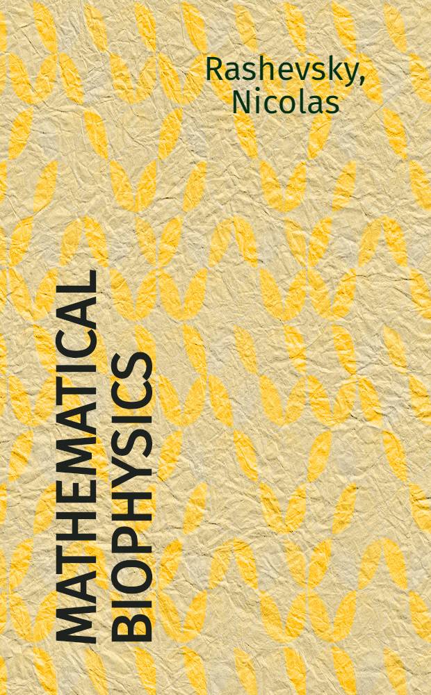 Mathematical biophysics : Physico-mathematical foundations of biology : Vol. 1-2