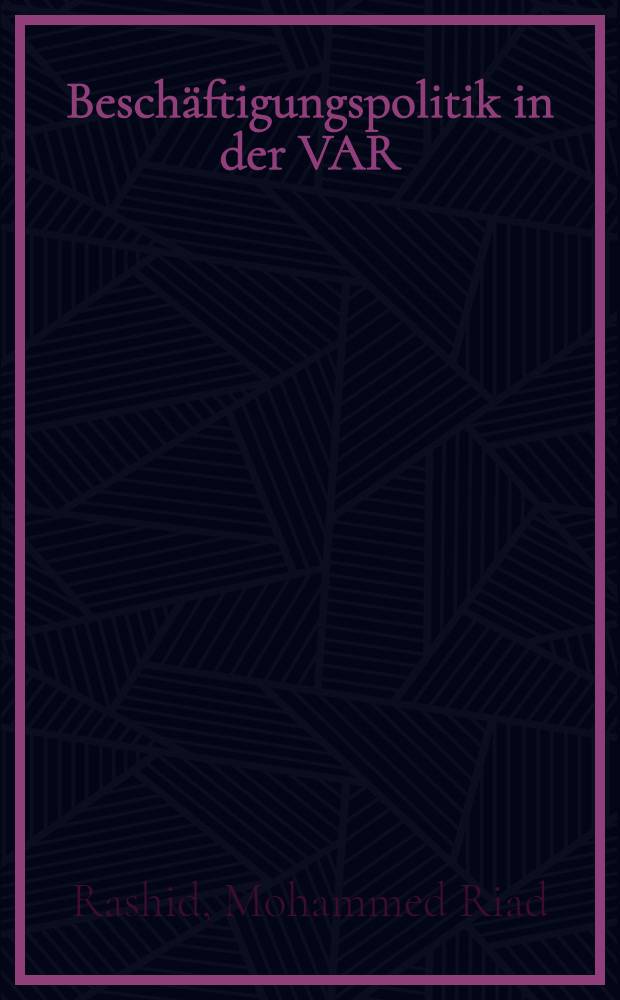 Beschäftigungspolitik in der VAR (Ägypten) unter besonderer Berücksichtigung der Industrialisierung : Inaug.-Diss. ... der Wirtschafts- und Sozialwiss
