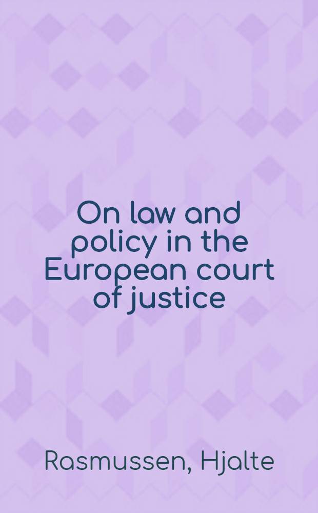 On law and policy in the European court of justice : A comparative study in judicial policymaking