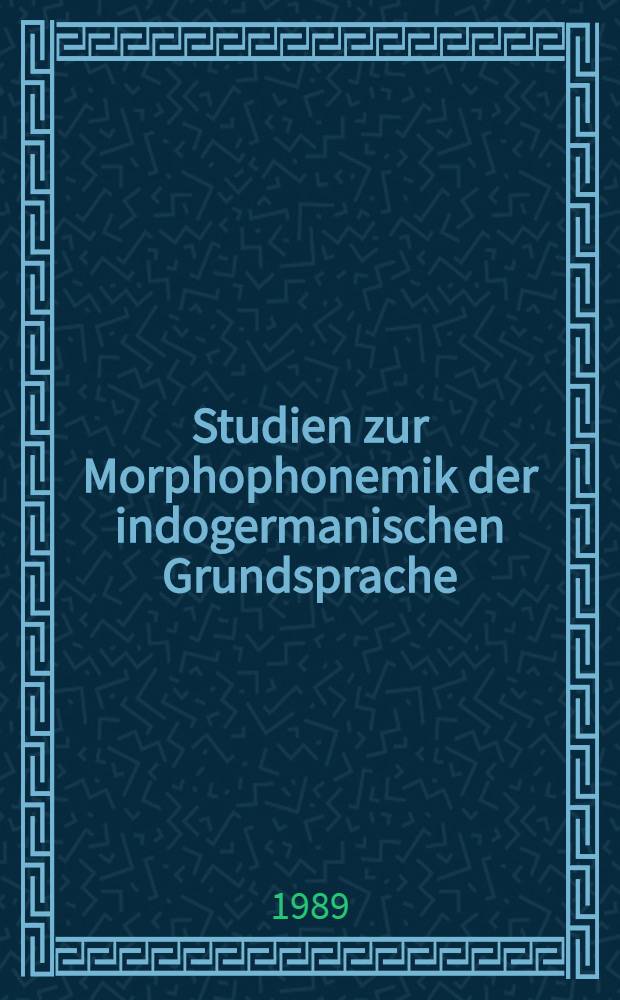 Studien zur Morphophonemik der indogermanischen Grundsprache