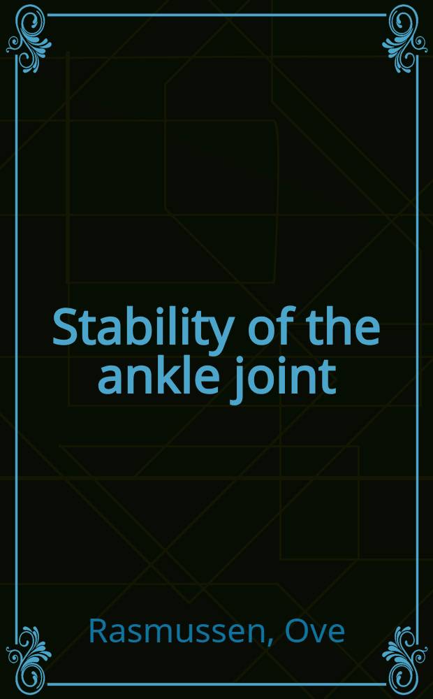 Stability of the ankle joint : Analysis of the function a. traumatology of the ankle ligaments