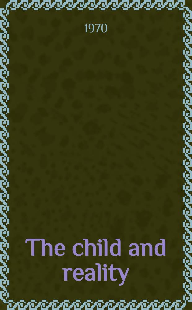 The child and reality : Lectures by a child psychiatrist
