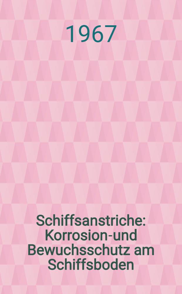 Schiffsanstriche : Korrosions- und Bewuchsschutz am Schiffsboden
