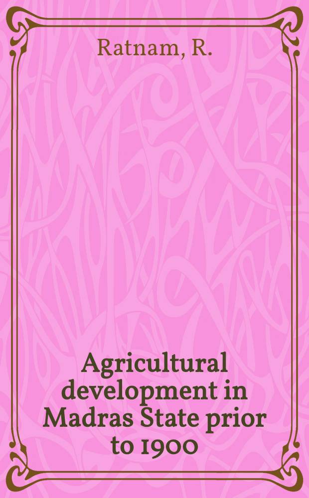 Agricultural development in Madras State prior to 1900 : With a forew. by Shri M. S. Sivaraman