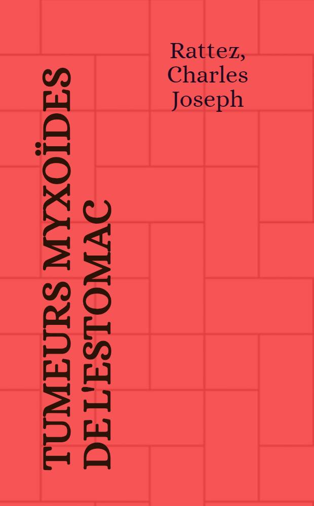 Tumeurs myxoïdes de l'estomac : Contribution à l'étude des tumeurs bénignes : À propos d'un cas de myxome pur : Thèse ..