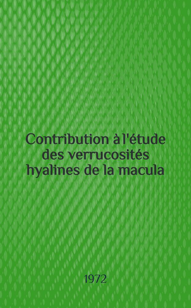 Contribution à l'étude des verrucosités hyalines de la macula : Thèse ..