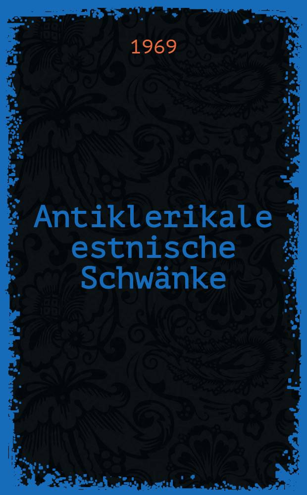 Antiklerikale estnische Schwänke : Typen- und Variantenverzeichnis