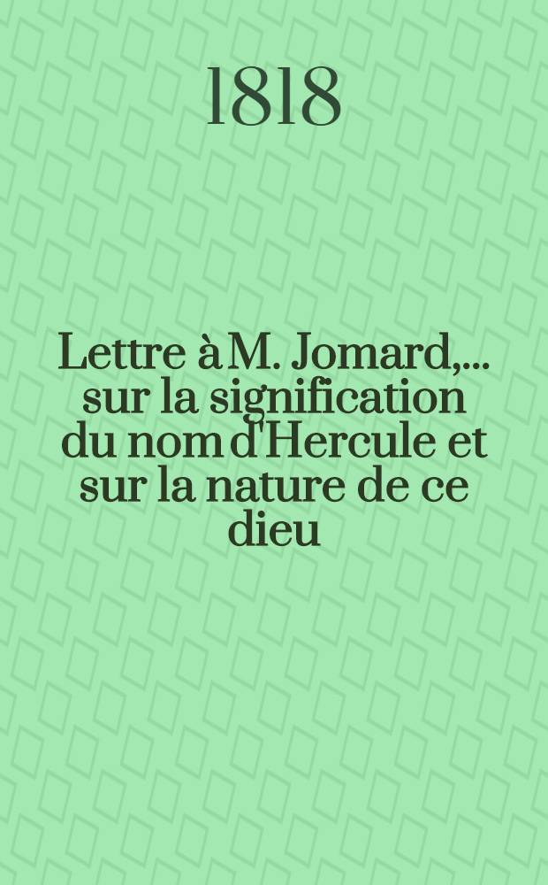 Lettre à M. Jomard, ... sur la signification du nom d'Hercule et sur la nature de ce dieu