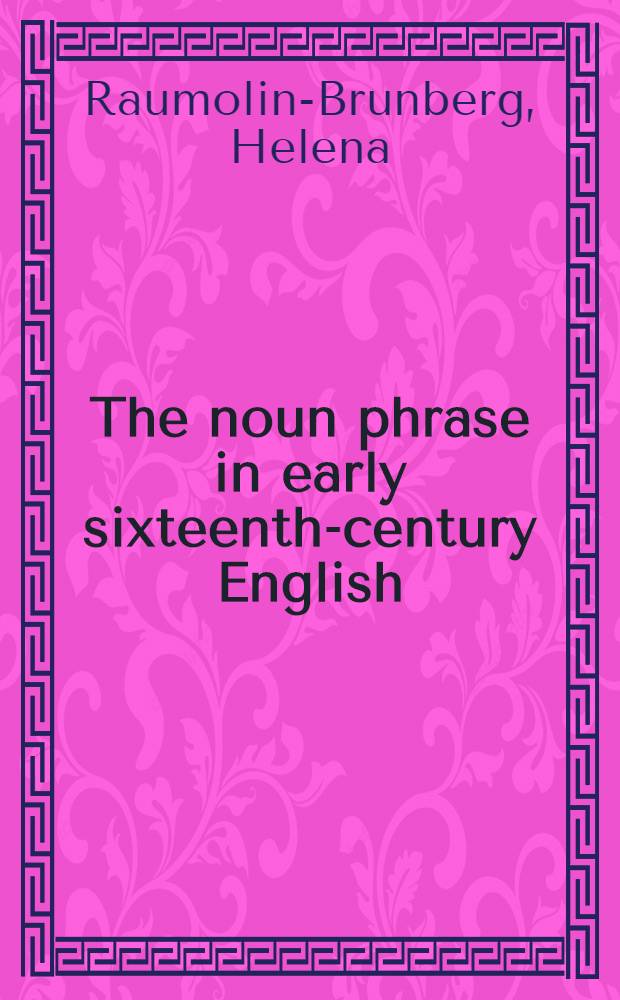 The noun phrase in early sixteenth-century English : A study based on Sir Thomas More's writings : Diss