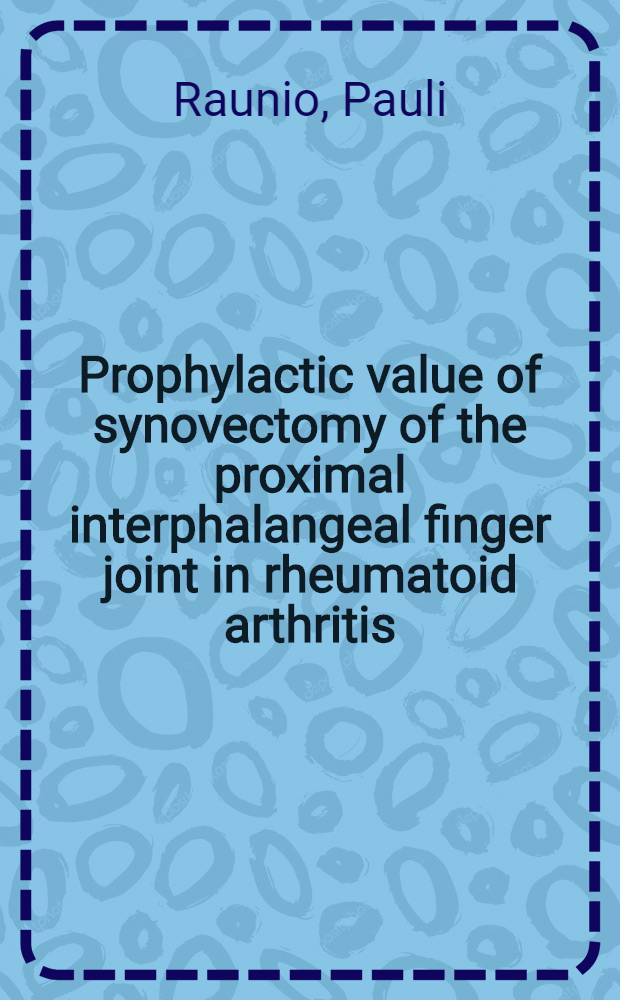 Prophylactic value of synovectomy of the proximal interphalangeal finger joint in rheumatoid arthritis : Diss
