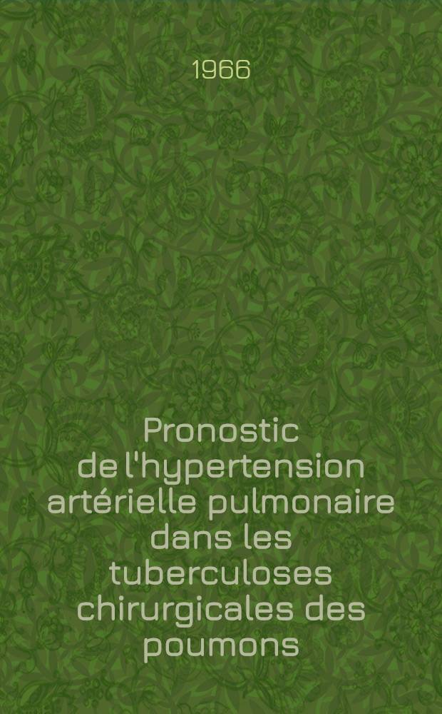 Pronostic de l'hypertension artérielle pulmonaire dans les tuberculoses chirurgicales des poumons : Thèse ..