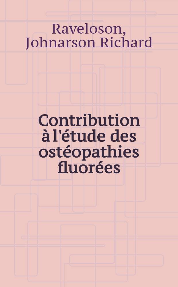 Contribution à l'étude des ostéopathies fluorées: ostéopétrose d'origine industrielle : Thèse ..