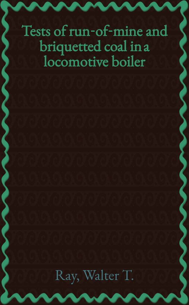 Tests of run-of-mine and briquetted coal in a locomotive boiler