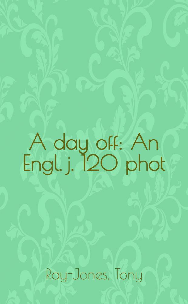 A day off : An Engl. j. 120 phot