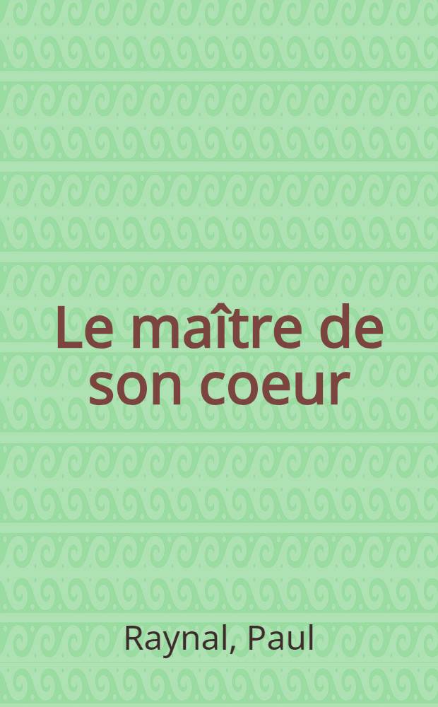 Le maître de son coeur : Comédie en 3 actes