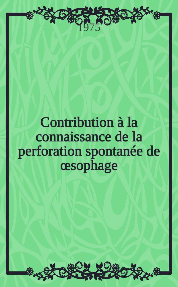 Contribution à la connaissance de la perforation spontanée de œsophage : À propos d'une observation privilégié : Thèse ..