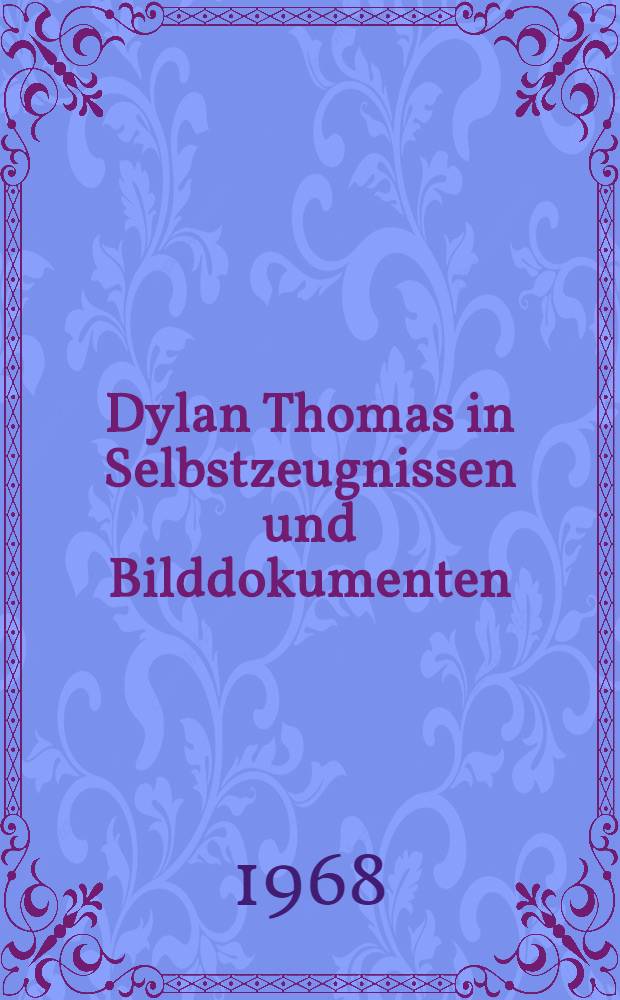 Dylan Thomas in Selbstzeugnissen und Bilddokumenten
