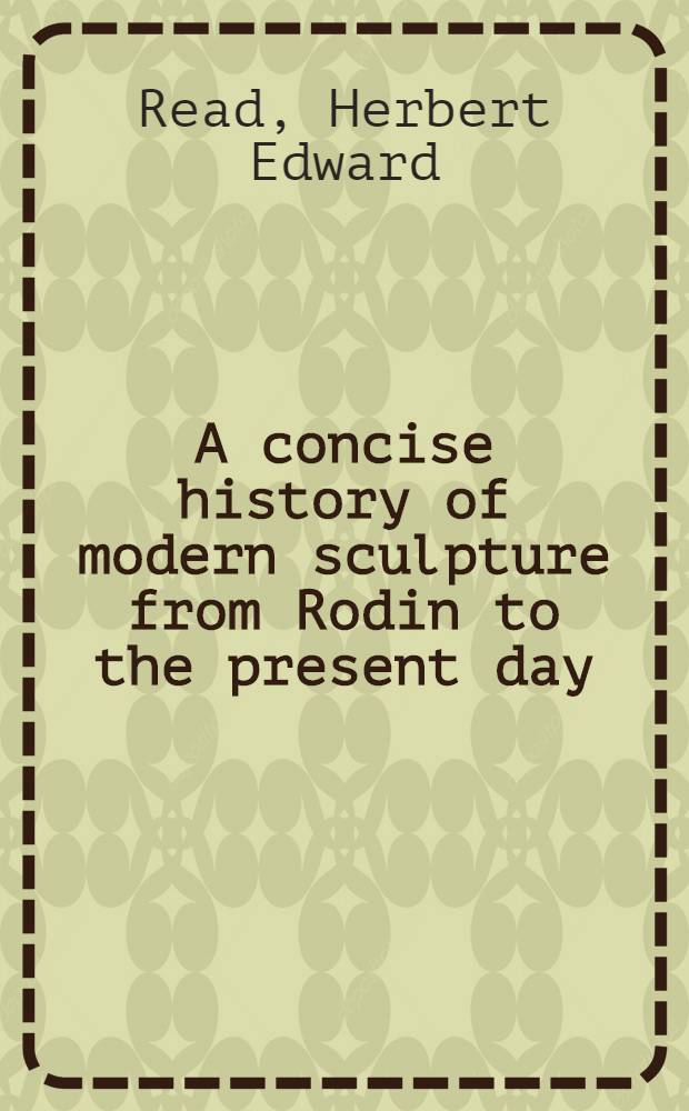 A concise history of modern sculpture [from Rodin to the present day