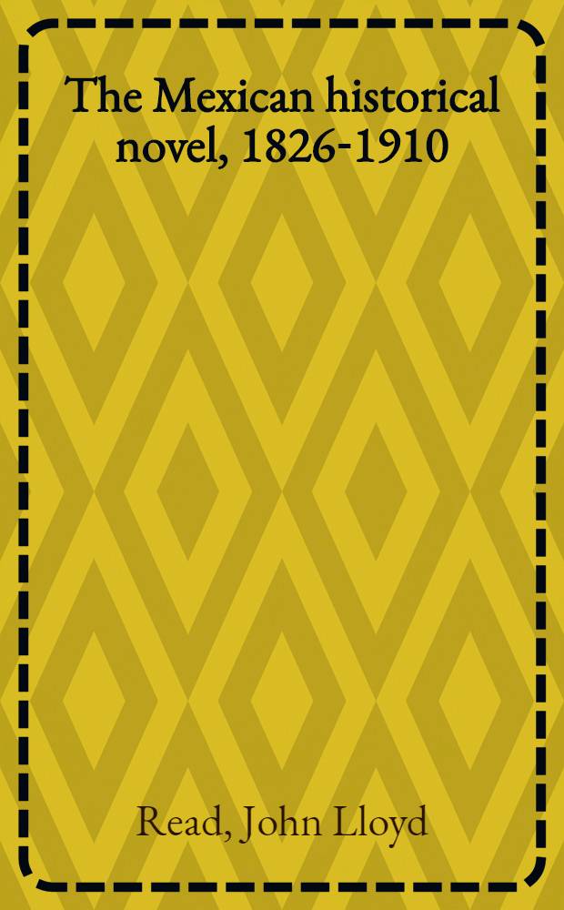 The Mexican historical novel, 1826-1910