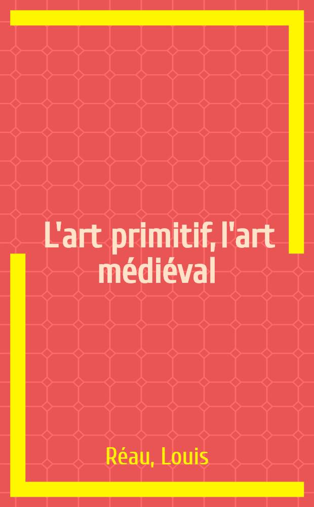 ... L'art primitif, l'art médiéval