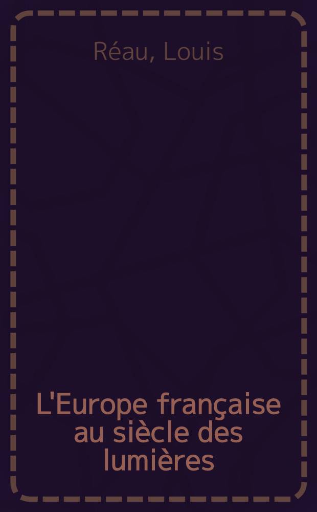 L'Europe française au siècle des lumières