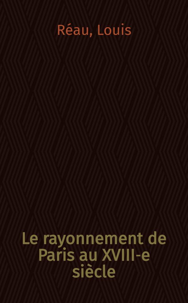 Le rayonnement de Paris au XVIII-e siècle