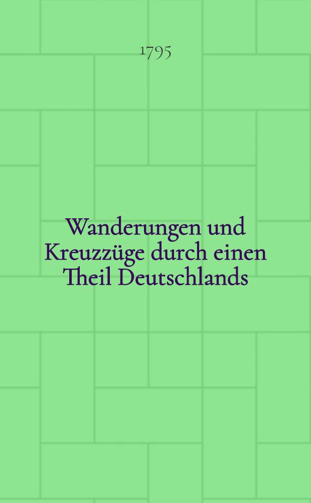 Wanderungen und Kreuzzüge durch einen Theil Deutschlands