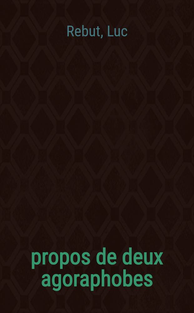 &Agrave; propos de deux agoraphobes : Th&egrave;se ..
