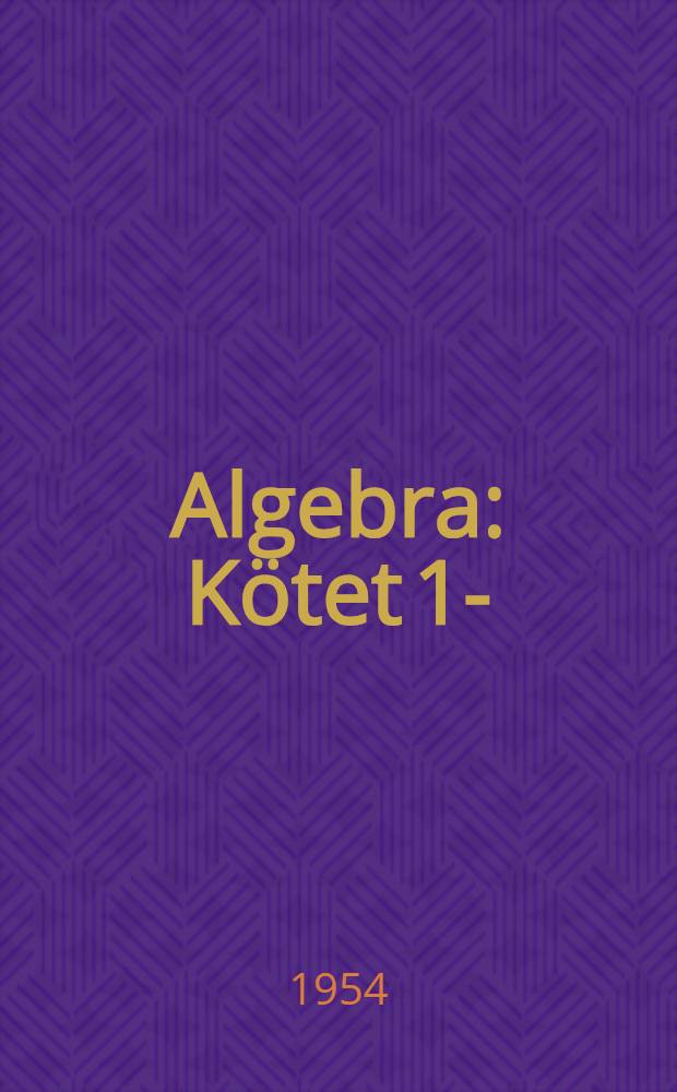 Algebra : Kötet 1-
