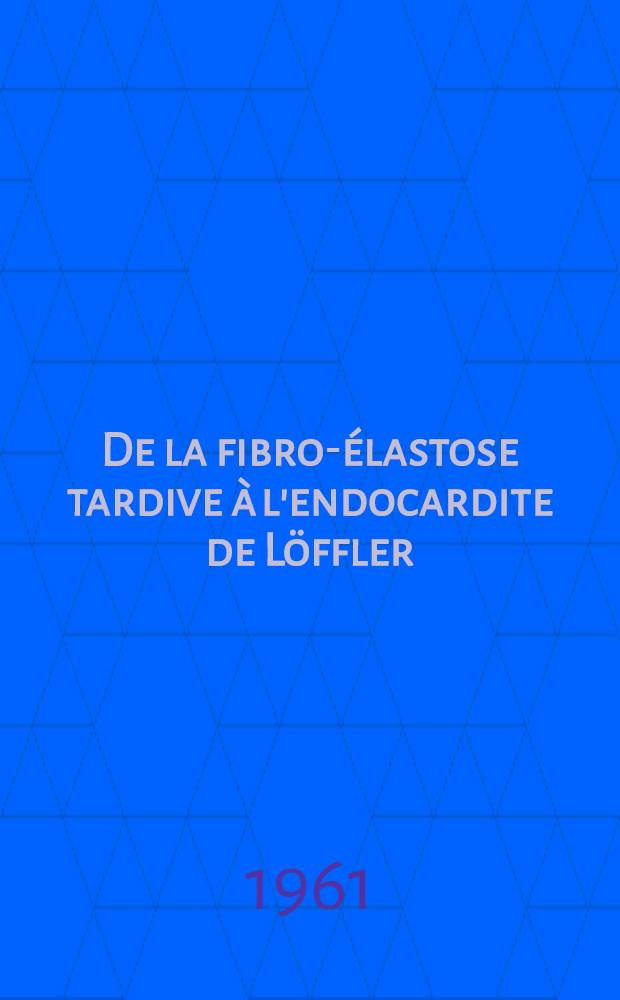 De la fibro-élastose tardive à l'endocardite de Löffler : Thèse ..