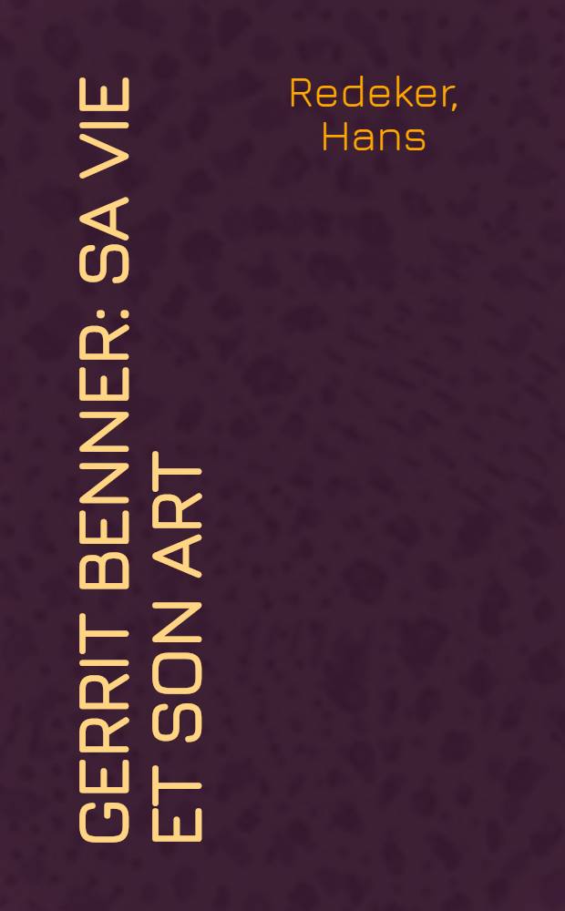 Gerrit Benner : Sa vie et son art