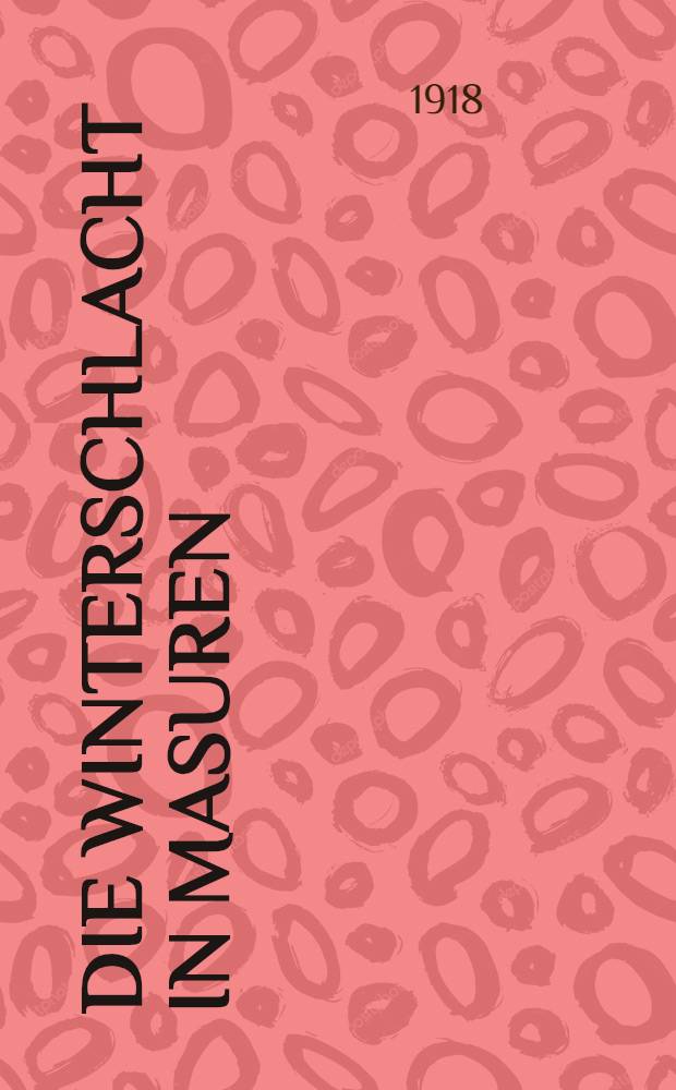 Die Winterschlacht in Masuren : Unter Benutzung amtlichen Materials Bearbeitet