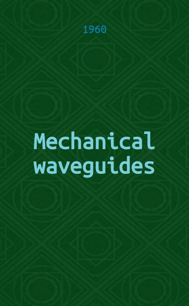 Mechanical waveguides : The propagation of acoustic and ultrasonic waves in fluids and solids with boundaries