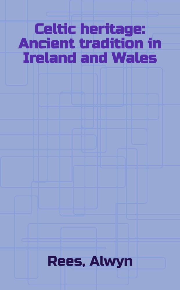 Celtic heritage : Ancient tradition in Ireland and Wales