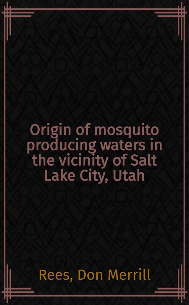 Origin of mosquito producing waters in the vicinity of Salt Lake City, Utah