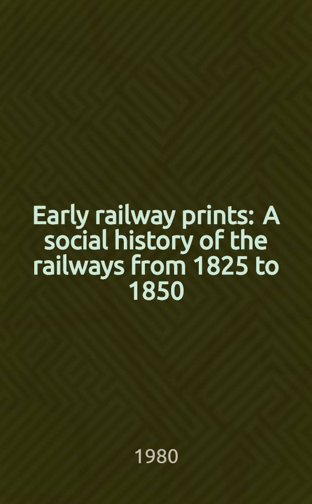 Early railway prints : A social history of the railways from 1825 to 1850