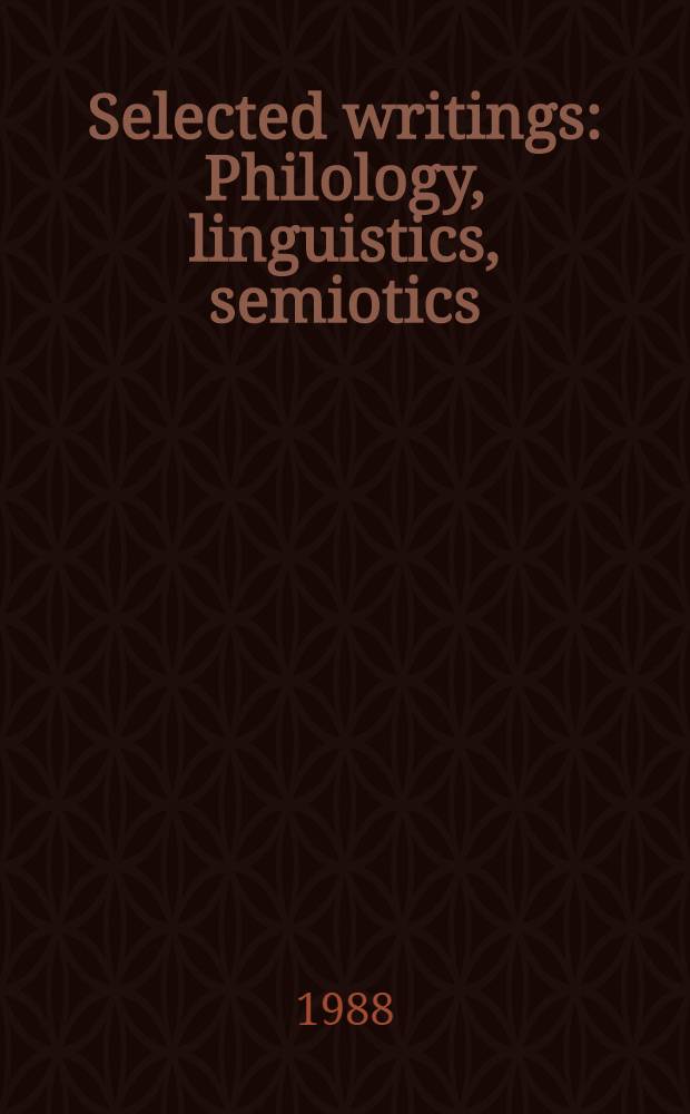 Selected writings : Philology, linguistics, semiotics