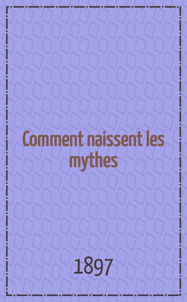 Comment naissent les mythes: Les sources du Petit Poucet: La légende hindoue du déluge; Purūravas et Urvaçī: Avec une lettre-dédicace à m. Gaston Paris et un appendice sur l'état actuel de l'exégèse védique / Par Paul Regnaud ..