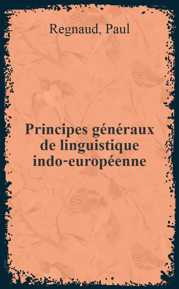 Principes généraux de linguistique indo-européenne : Publiés à L'usage des candidats aux agrégations de philosophie et de grammaire